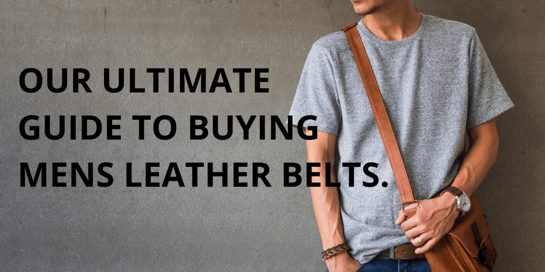 OUR ULTIMATE GUIDE TO BUYING MENS LEATHER BELTS. - BeltUpOnline
