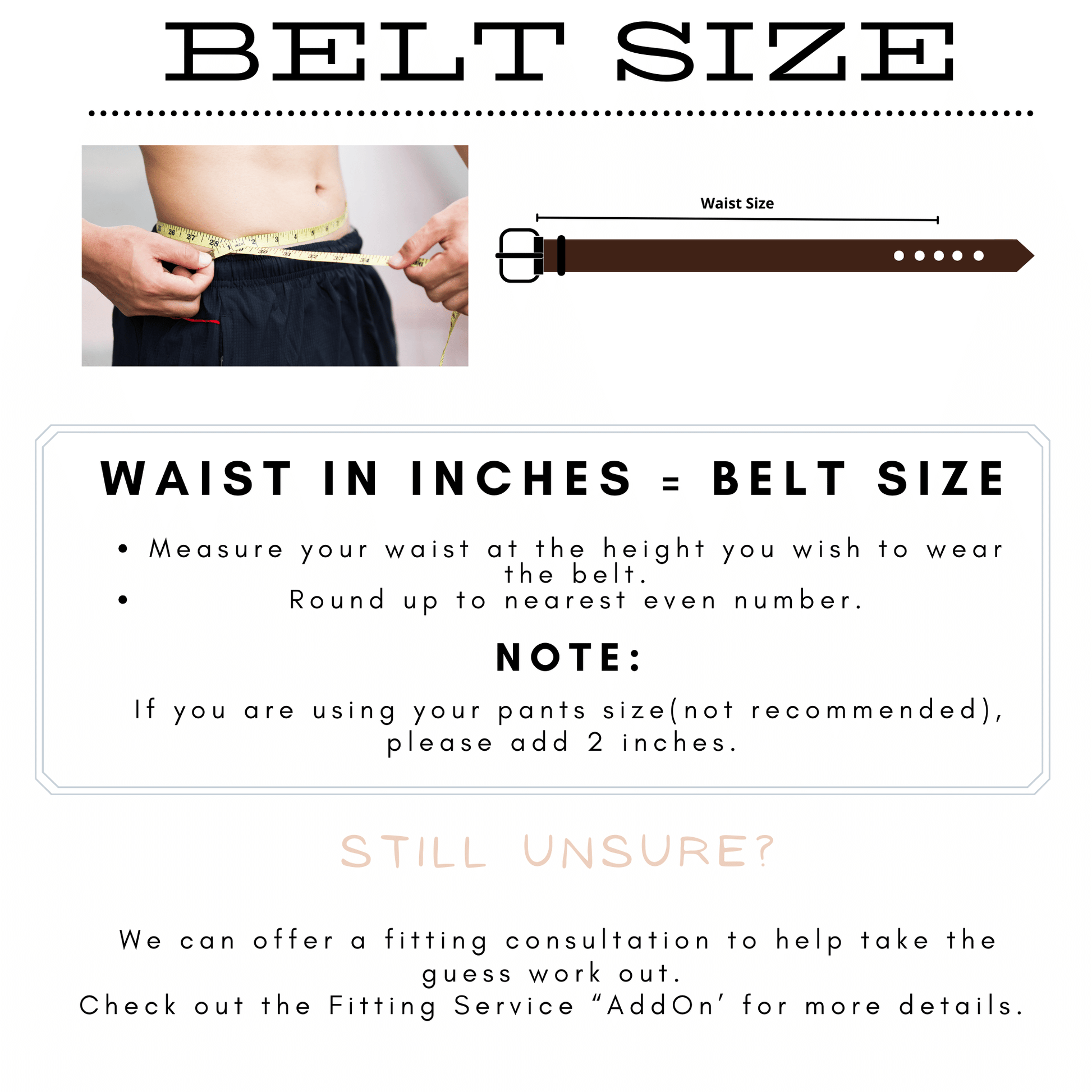 Belt Sizing Advice - Measure Waist or Add 2 inches to pants size.
